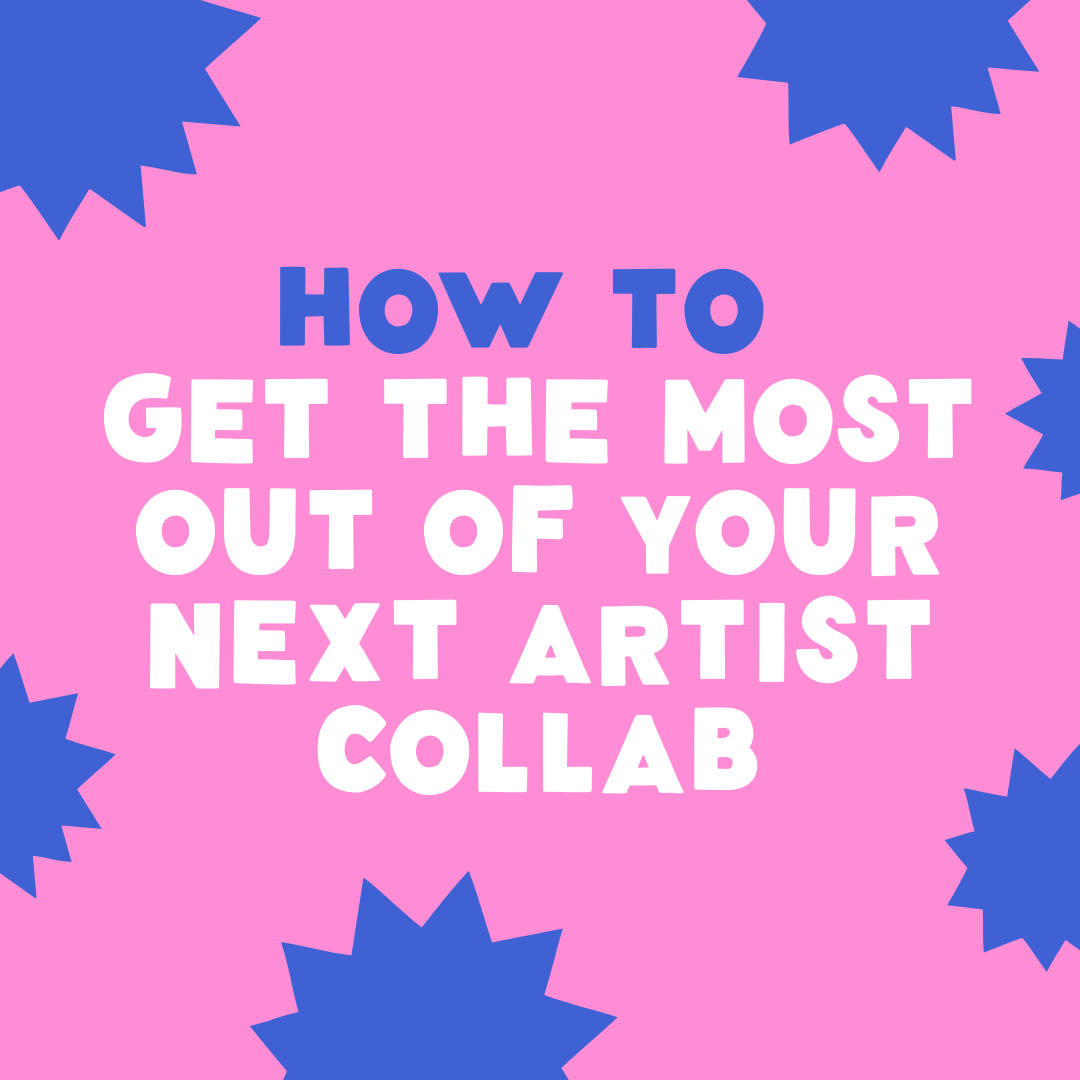 How To Get The Most Out Of Your Next Artist Collab