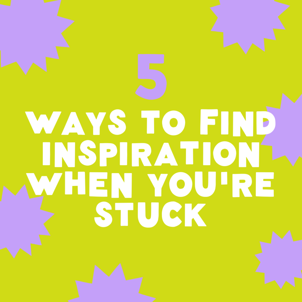 5 Ways To Find Inspiration When You’re Stuck