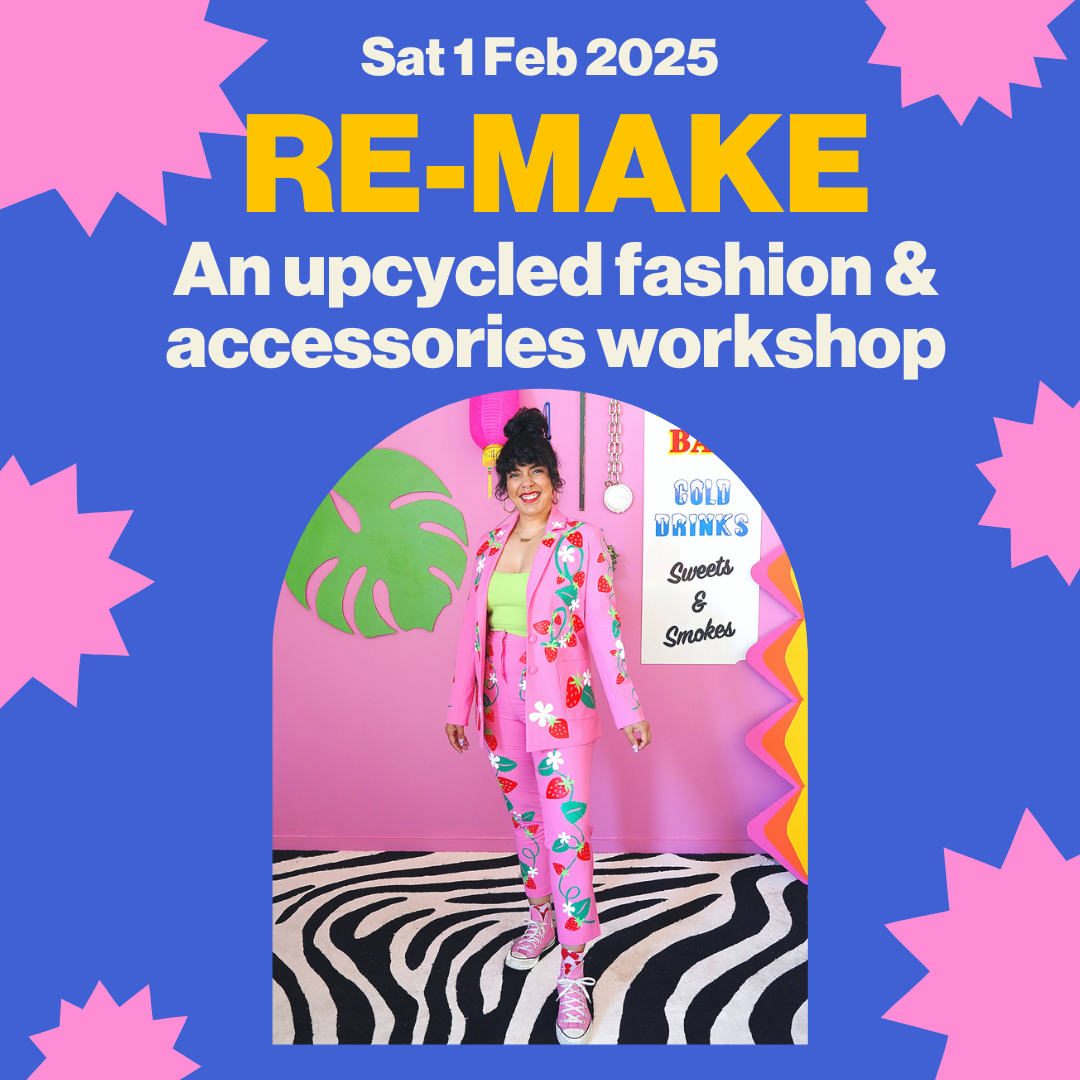 Re-Make: An Upcycled Fashion & Accessories Workshop - Saturday 1 February 2025